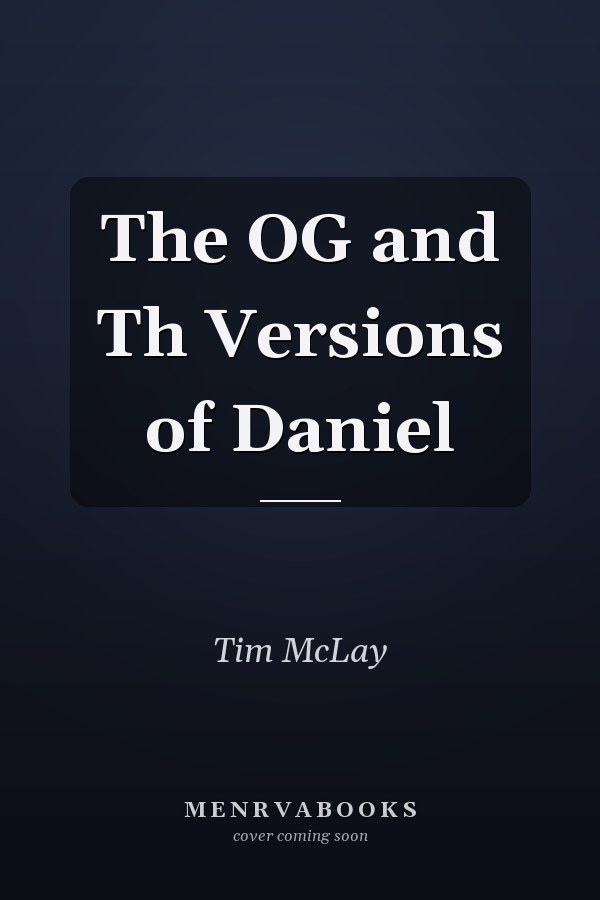 The OG and Th Versions of Daniel