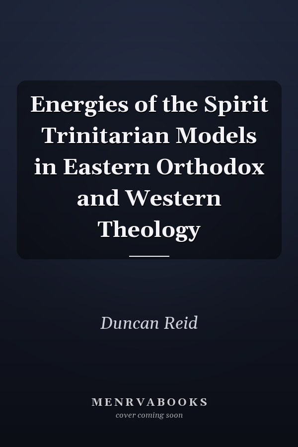 Energies of the Spirit Trinitarian Models in Eastern Orthodox and Western Theology