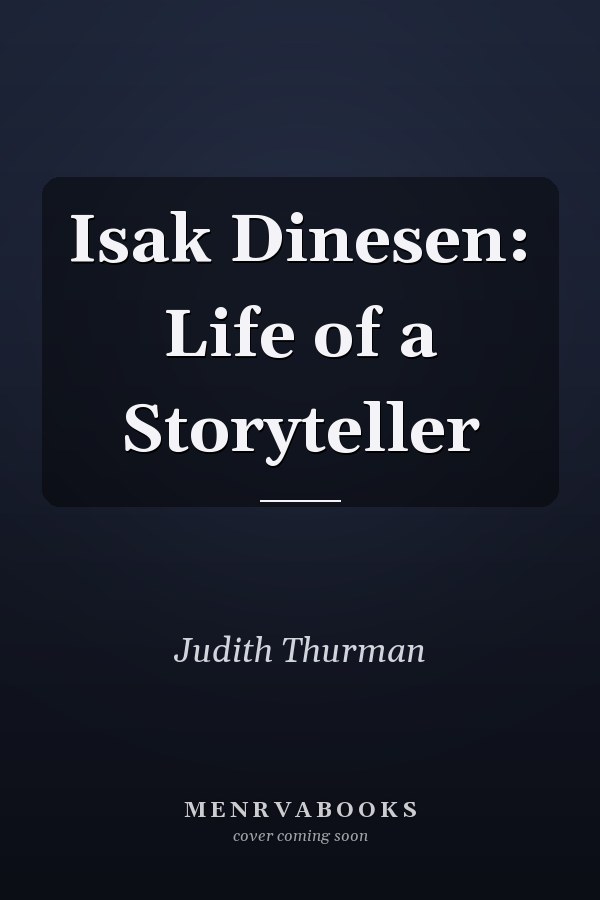 Isak Dinesen: Life of a Storyteller