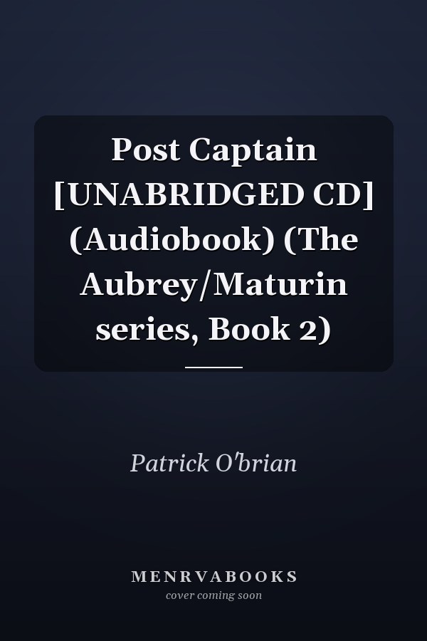 Post Captain [UNABRIDGED CD] (Audiobook) (The Aubrey/Maturin series, Book 2)