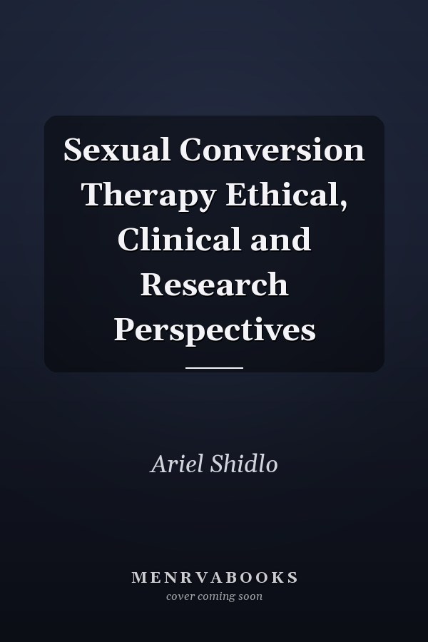 Sexual Conversion Therapy Ethical, Clinical and Research Perspectives