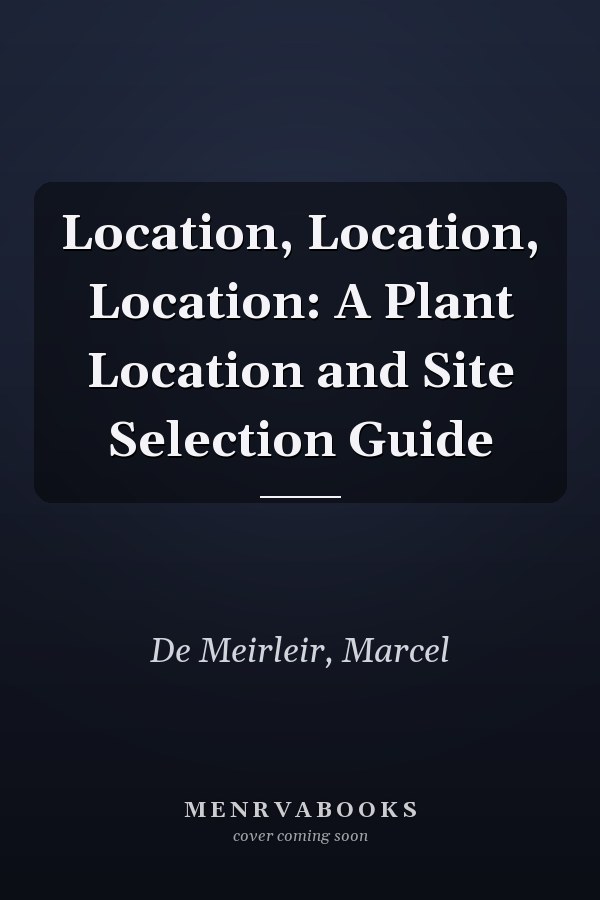 Location, Location, Location: A Plant Location and Site Selection Guide