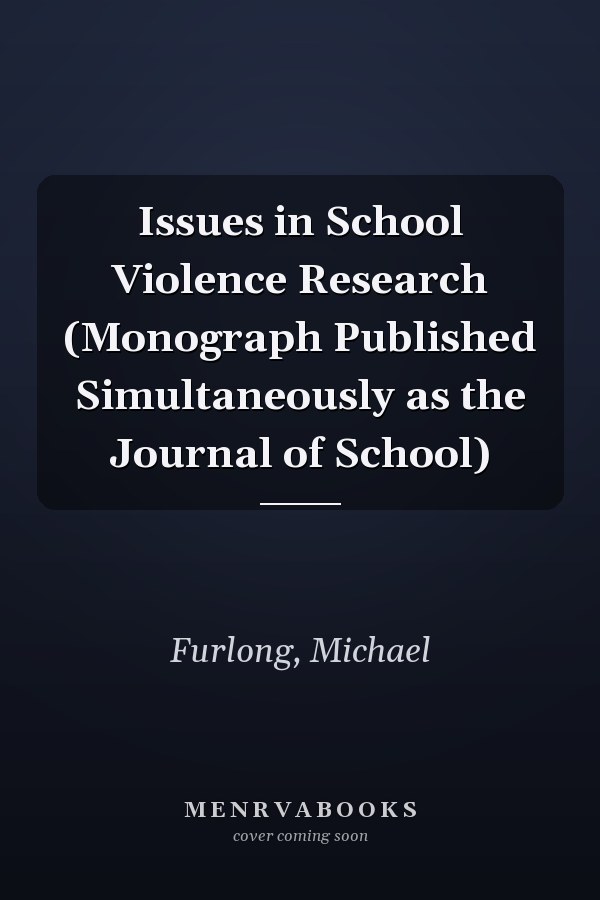 Issues in School Violence Research (Monograph Published Simultaneously as the Journal of School)