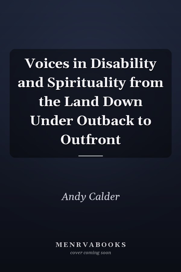 Voices in Disability and Spirituality from the Land Down Under Outback to Outfront