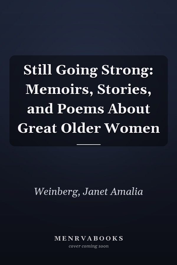 Still Going Strong: Memoirs, Stories, and Poems About Great Older Women