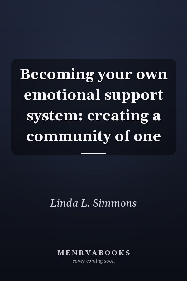 Becoming your own emotional support system: creating a community of one