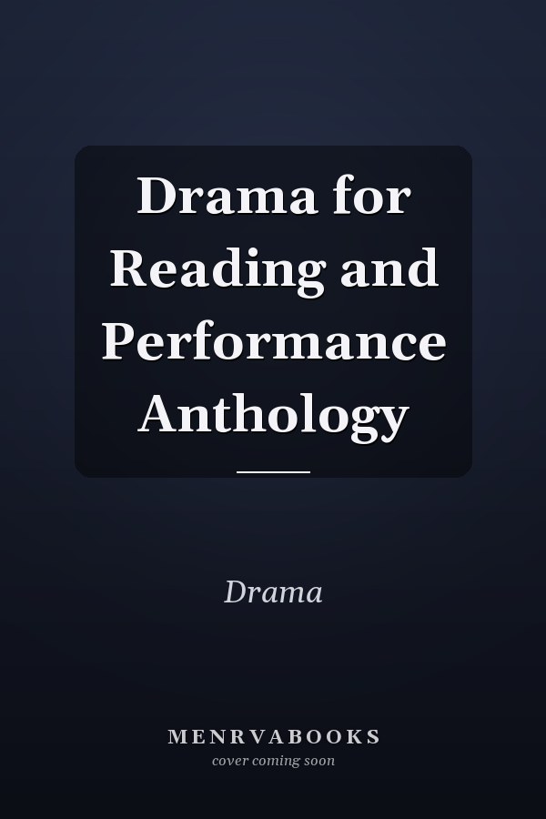 Drama for Reading and Performance Anthology