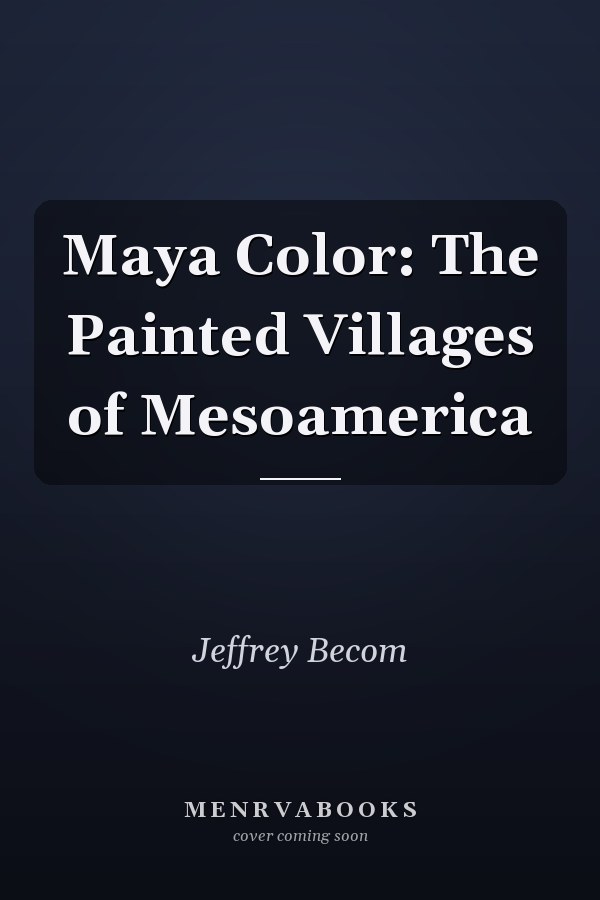 Maya Color: The Painted Villages of Mesoamerica
