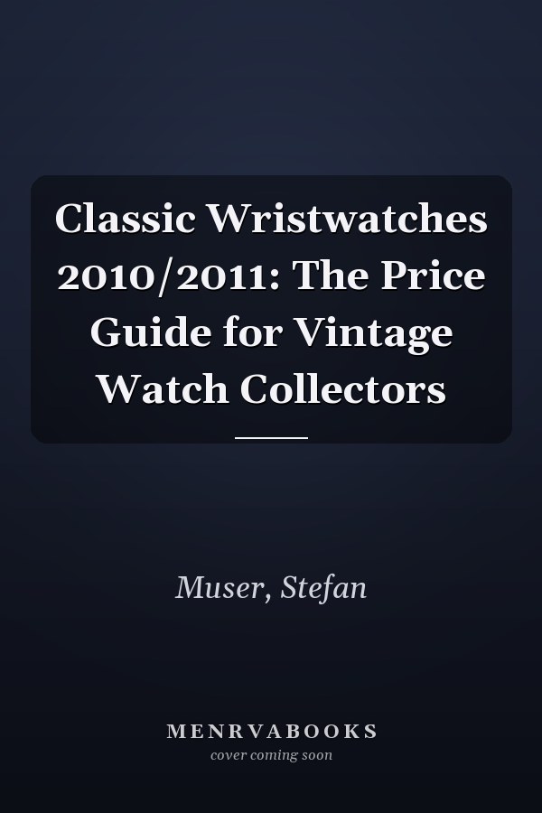 Classic Wristwatches 2010/2011: The Price Guide for Vintage Watch Collectors