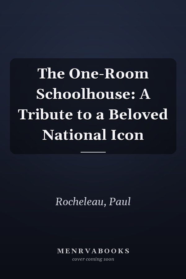 The One-Room Schoolhouse: A Tribute to a Beloved National Icon