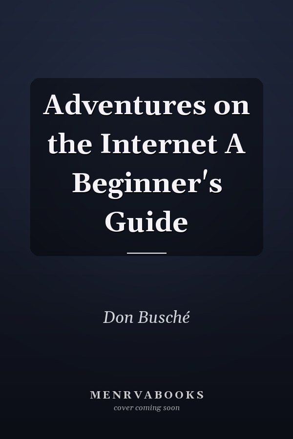 Adventures on the Internet A Beginner's Guide
