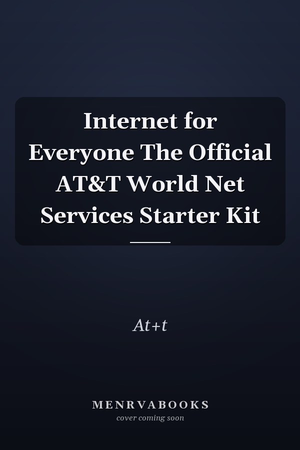 Internet for Everyone The Official AT&T World Net Services Starter Kit