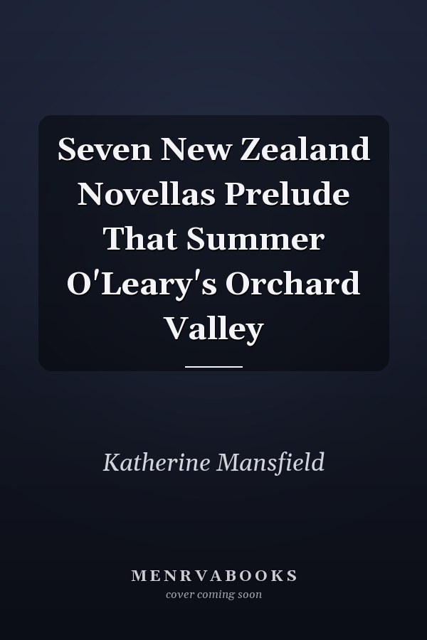Seven New Zealand Novellas Prelude That Summer O'Leary's Orchard Valley