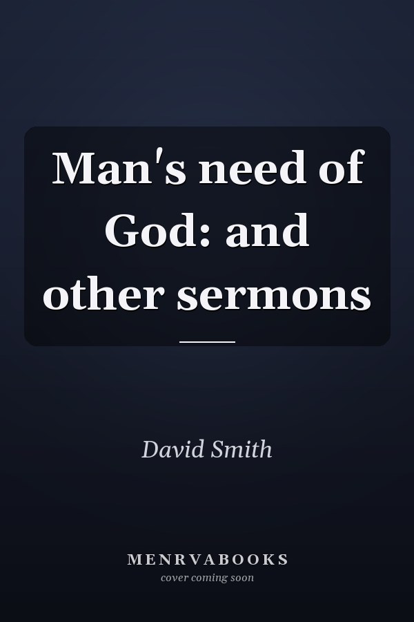 Man's need of God: and other sermons