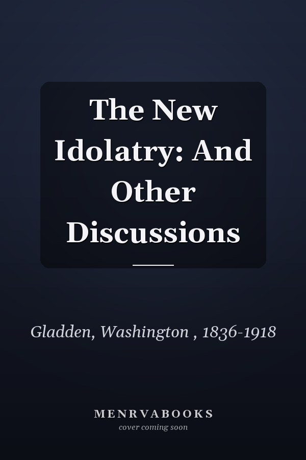 The New Idolatry: And Other Discussions