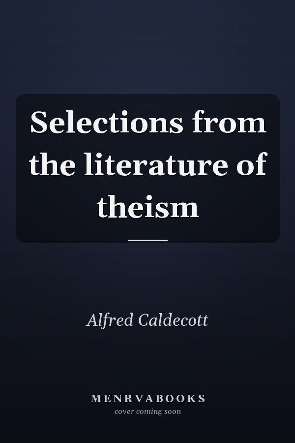 Selections from the literature of theism