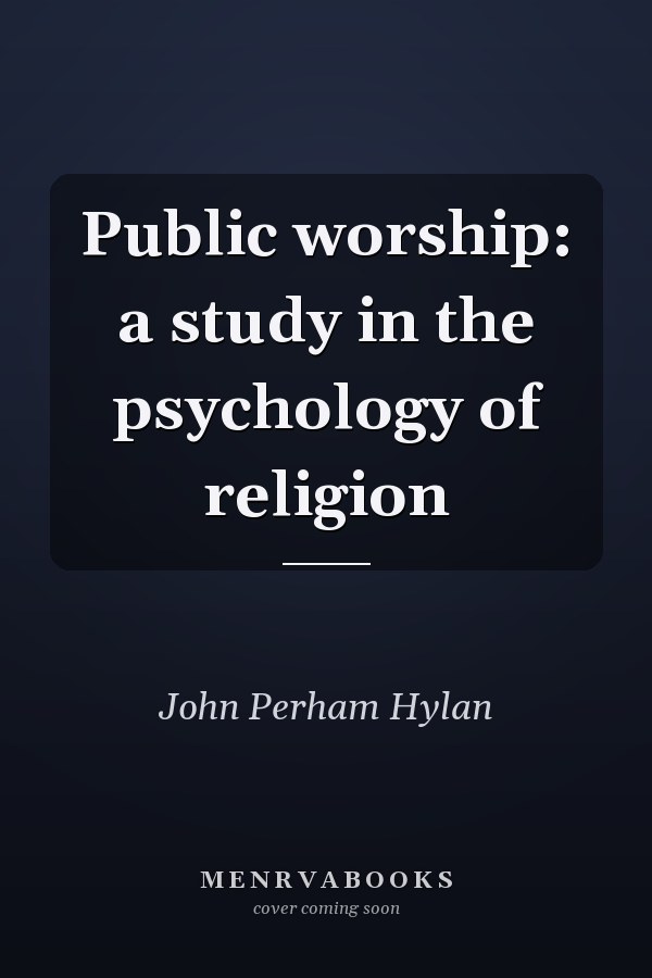 Public worship: a study in the psychology of religion