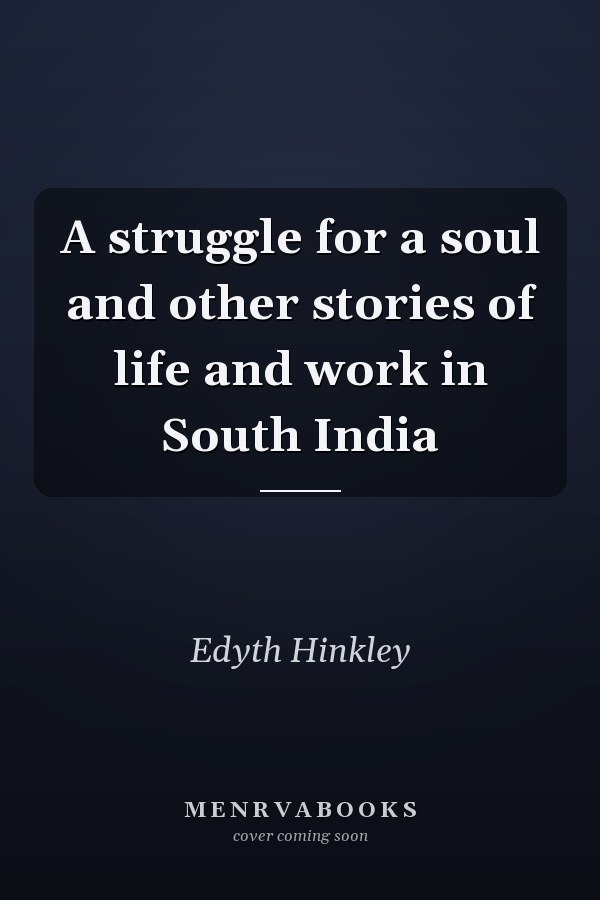 A struggle for a soul and other stories of life and work in South India