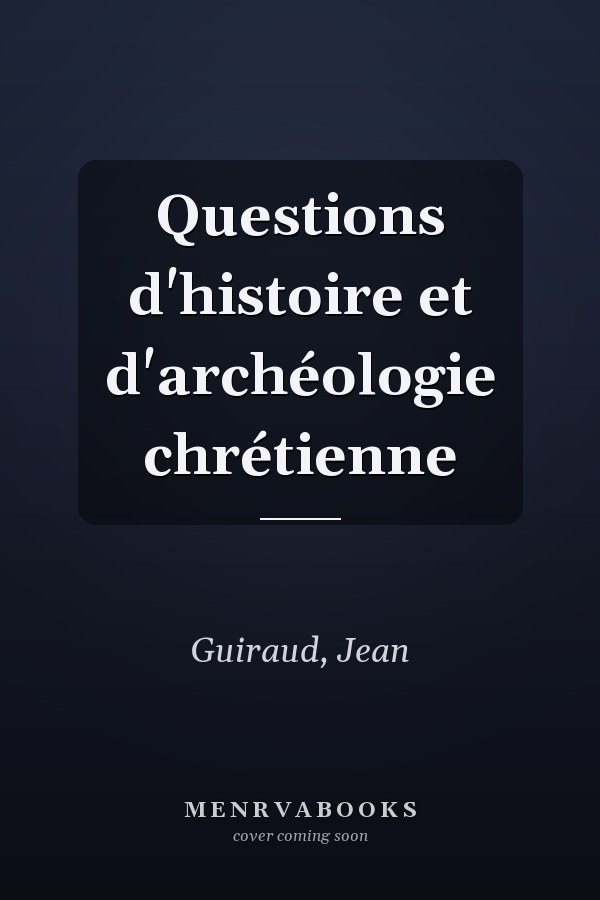 Questions d'histoire et d'archéologie chrétienne