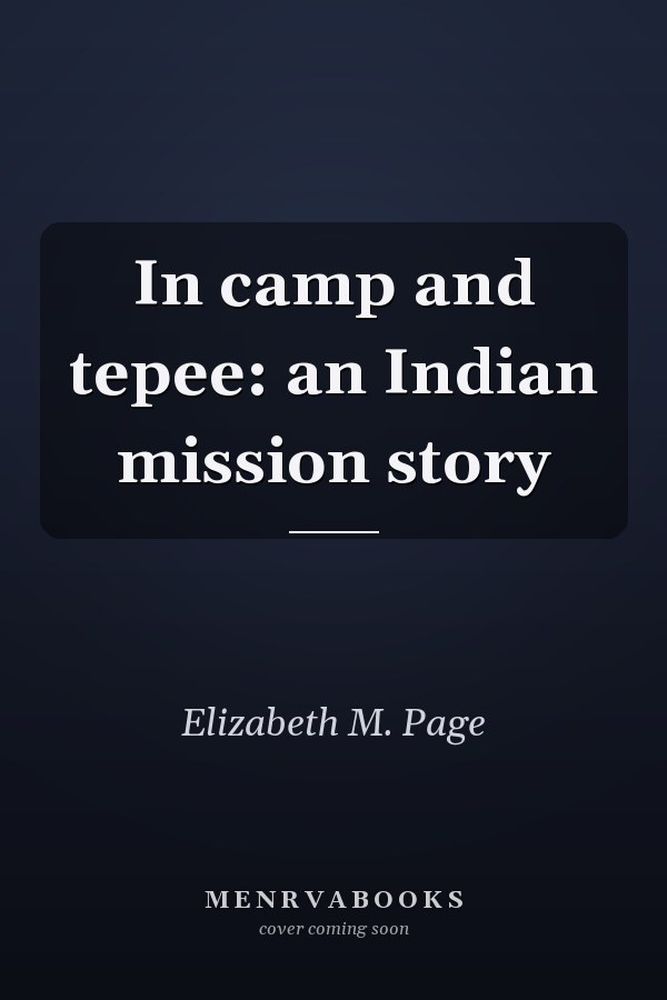In camp and tepee: an Indian mission story
