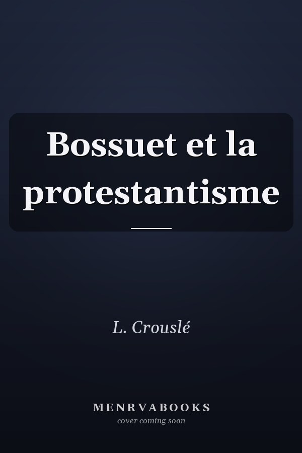 Bossuet et la protestantisme
