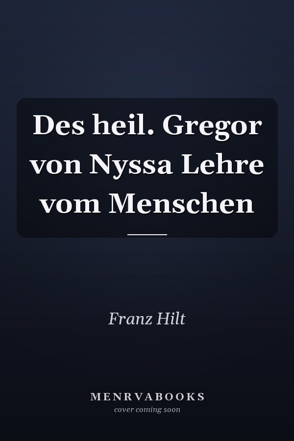Des heil. Gregor von Nyssa Lehre vom Menschen