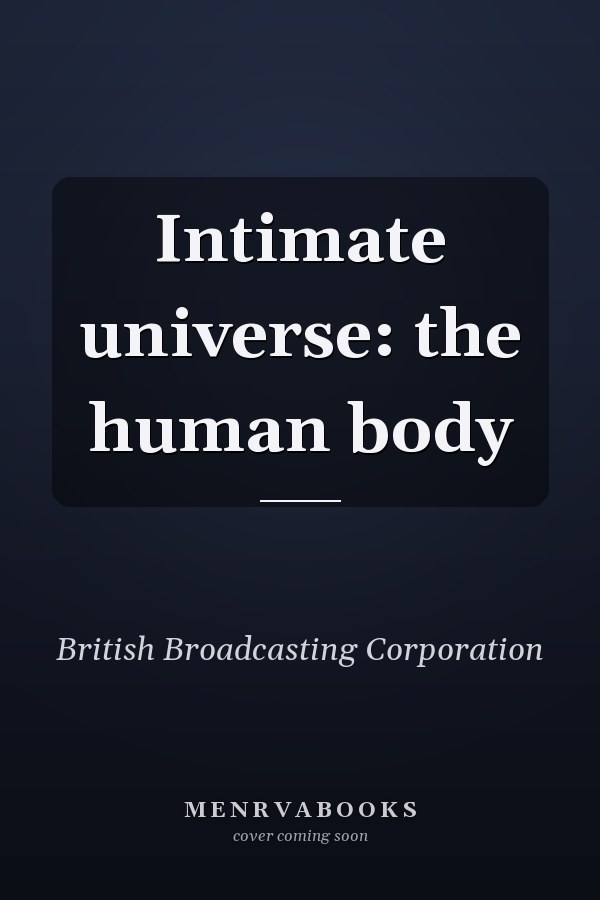 Intimate universe: the human body