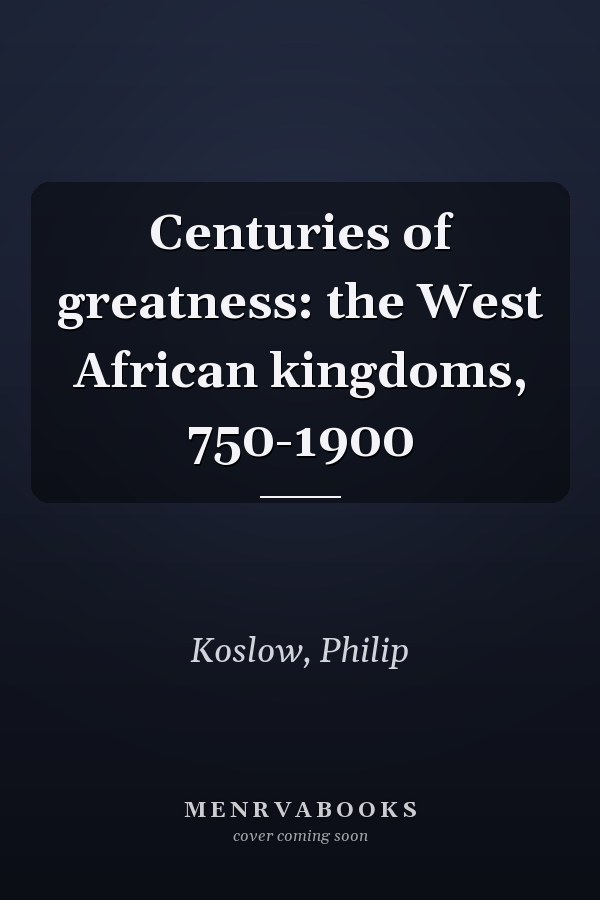 Centuries of greatness: the West African kingdoms, 750-1900