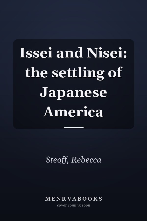 Issei and Nisei: the settling of Japanese America