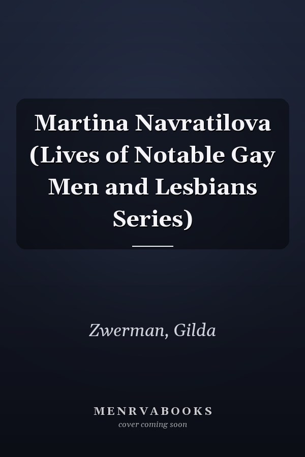 Martina Navratilova (Lives of Notable Gay Men and Lesbians Series)