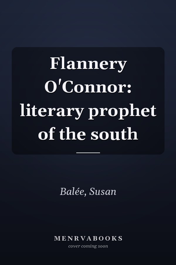 Flannery O'Connor: literary prophet of the south