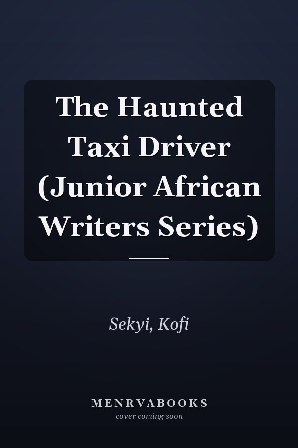 The Haunted Taxi Driver (Junior African Writers Series)