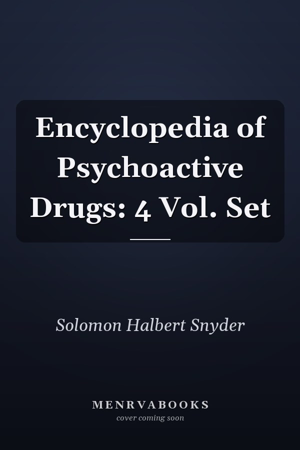 Encyclopedia of Psychoactive Drugs: 4 Vol. Set