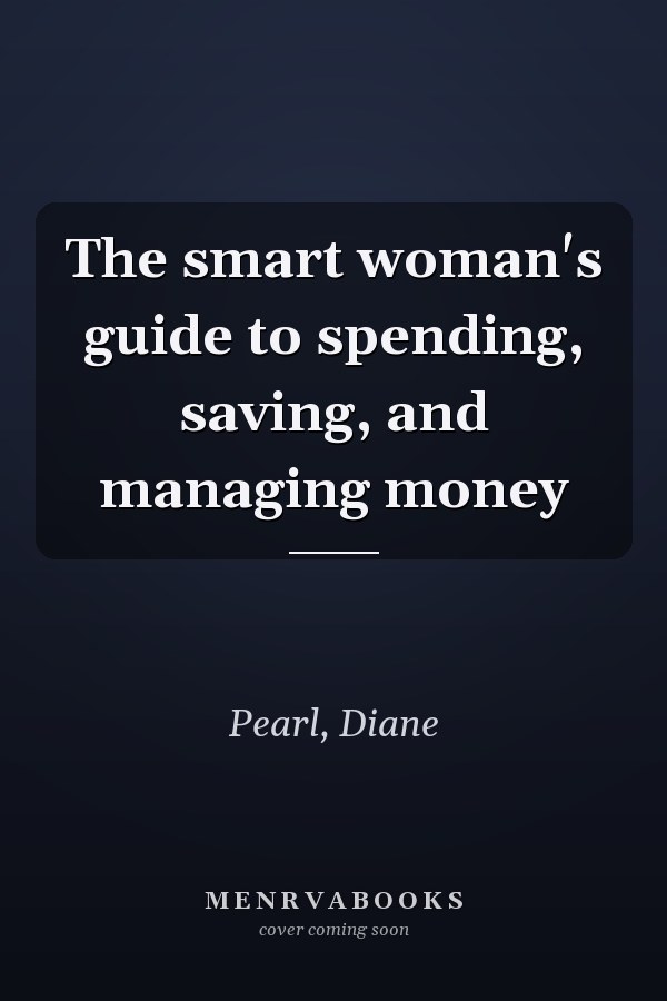 The smart woman's guide to spending, saving, and managing money