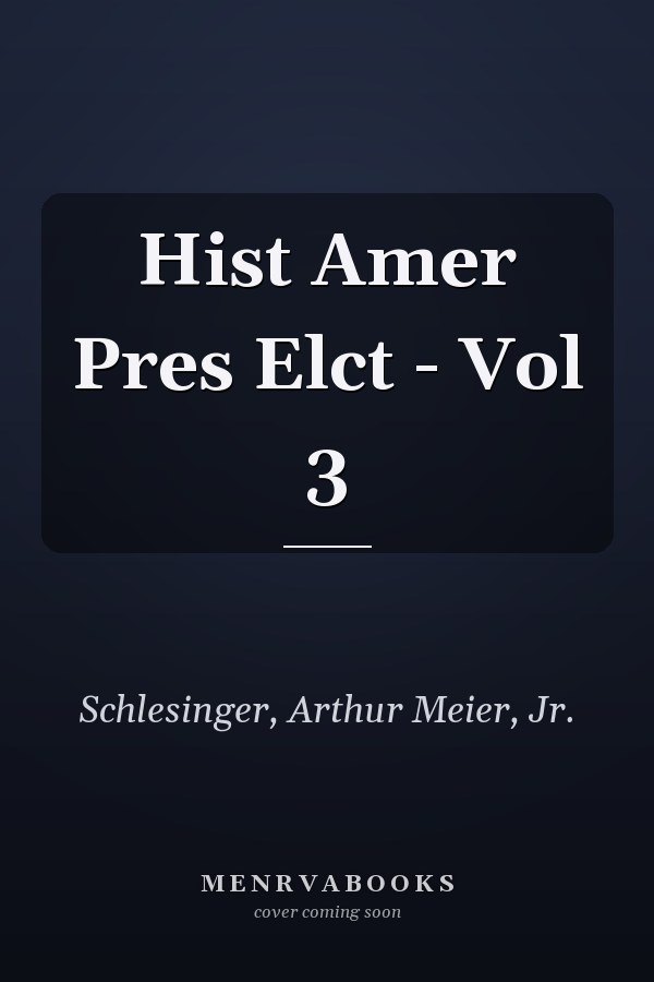 Hist Amer Pres Elct - Vol 3