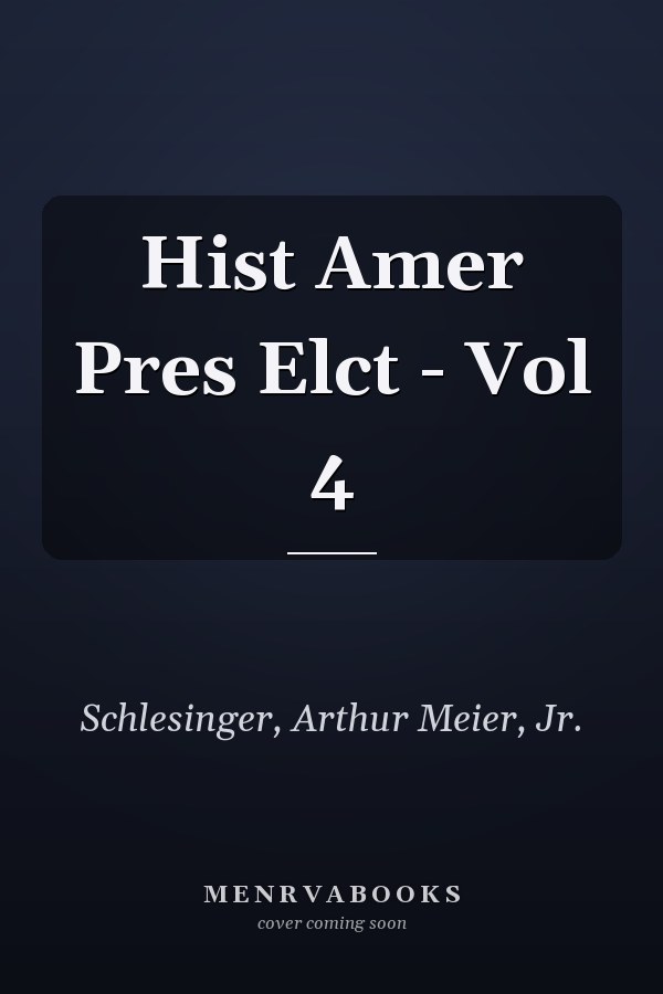 Hist Amer Pres Elct - Vol 4