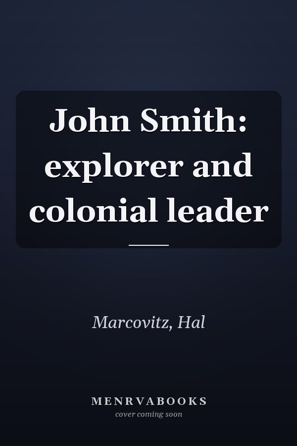 John Smith: explorer and colonial leader