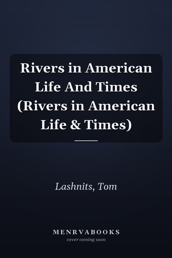 Rivers in American Life And Times (Rivers in American Life & Times)