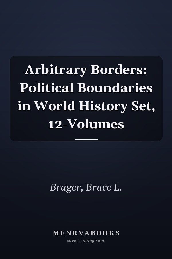 Arbitrary Borders: Political Boundaries in World History Set, 12-Volumes