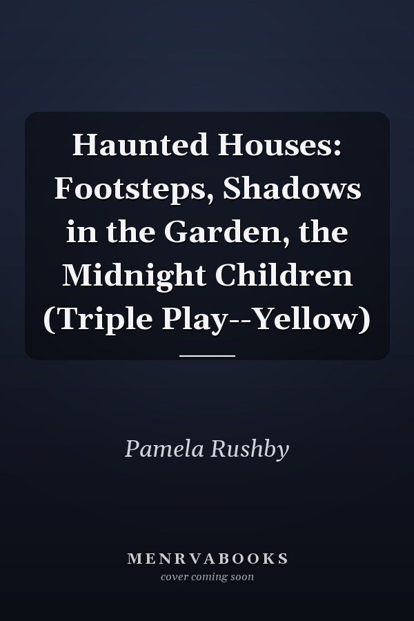 Haunted Houses: Footsteps, Shadows in the Garden, the Midnight Children (Triple Play--Yellow)