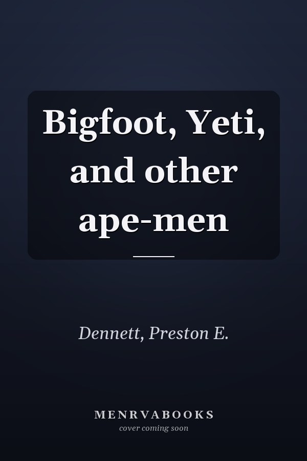 Bigfoot, Yeti, and other ape-men