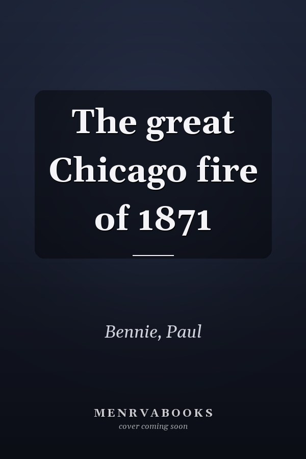 The great Chicago fire of 1871