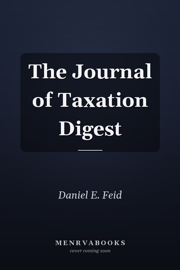The Journal of Taxation Digest