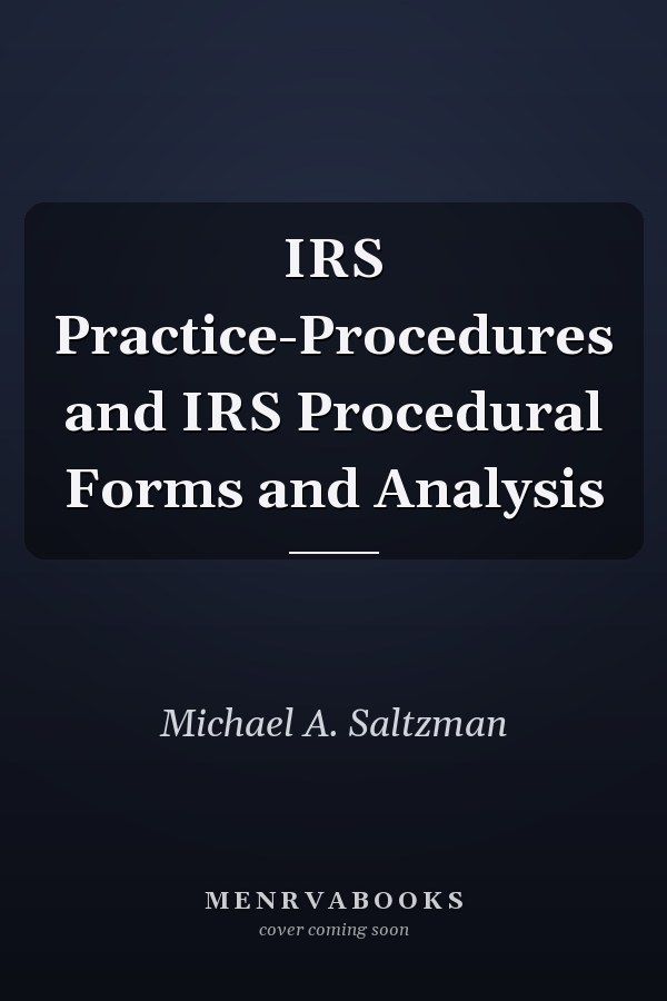 IRS Practice-Procedures and IRS Procedural Forms and Analysis