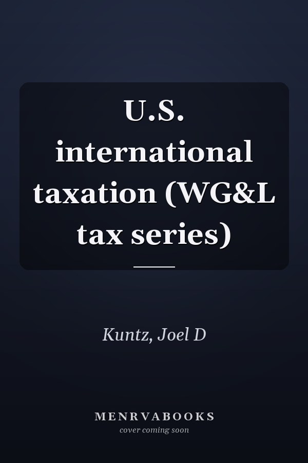 U.S. international taxation (WG&L tax series)