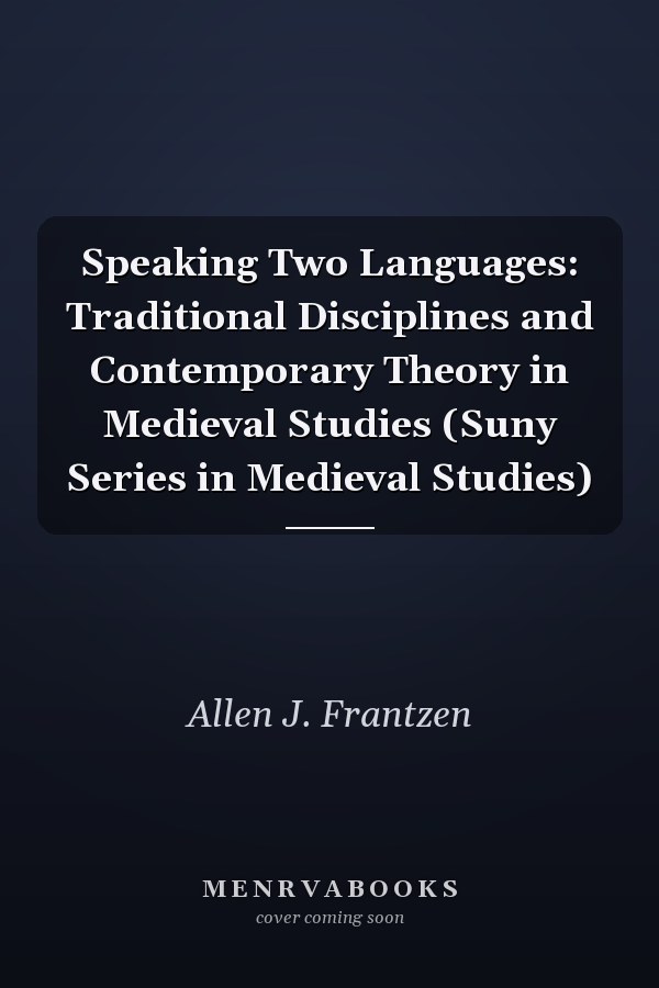 Speaking Two Languages: Traditional Disciplines and Contemporary Theory in Medieval Studies (Suny Series in Medieval Studies)