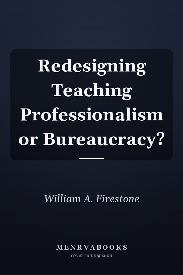 Redesigning Teaching Professionalism or Bureaucracy?