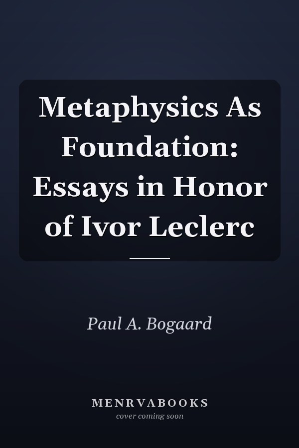 Metaphysics As Foundation: Essays in Honor of Ivor Leclerc