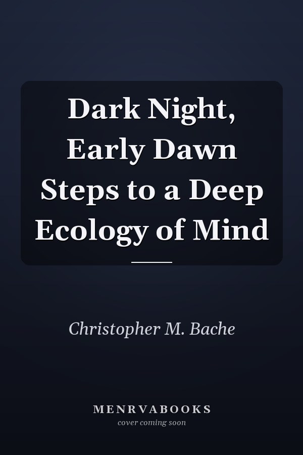 Dark Night, Early Dawn Steps to a Deep Ecology of Mind