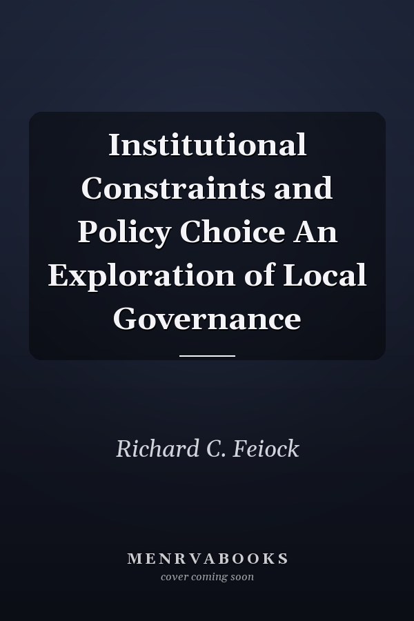 Institutional Constraints and Policy Choice An Exploration of Local Governance